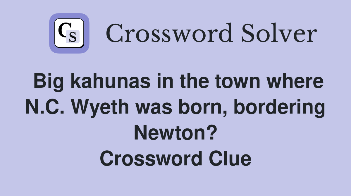 Big kahunas in the town where N.C. Wyeth was born, bordering Newton